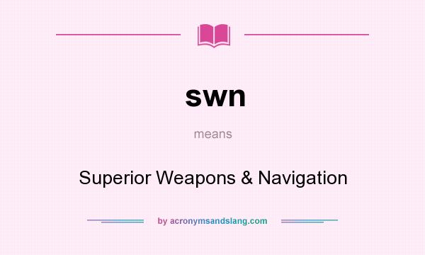 What does swn mean? It stands for Superior Weapons & Navigation