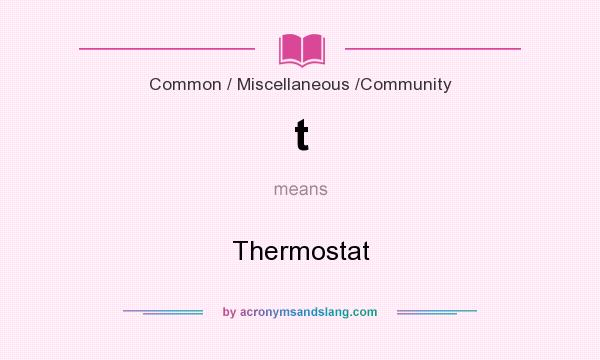 What does t mean? It stands for Thermostat