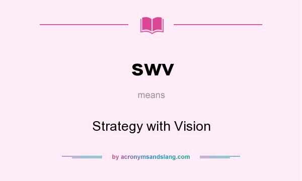 What does swv mean? It stands for Strategy with Vision