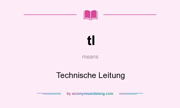 What does tl mean? It stands for Technische Leitung