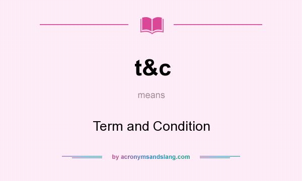 What does t&c mean? It stands for Term and Condition