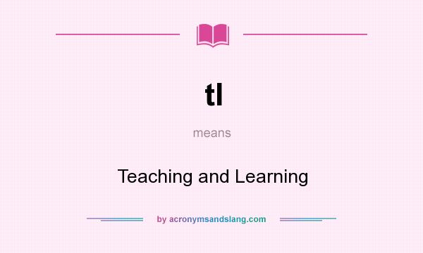 What does tl mean? It stands for Teaching and Learning