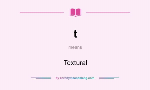 What does t mean? It stands for Textural
