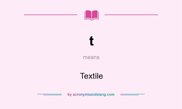 What does t mean? It stands for Textile