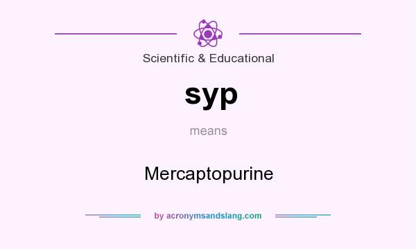 What does syp mean? It stands for Mercaptopurine