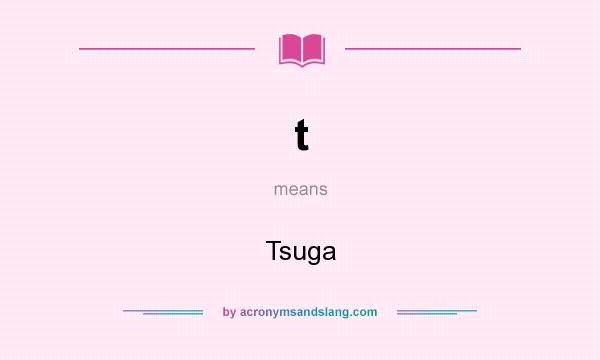 What does t mean? It stands for Tsuga