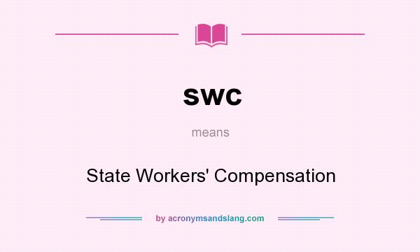 What does swc mean? It stands for State Workers` Compensation
