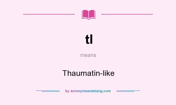 What does tl mean? It stands for Thaumatin-like