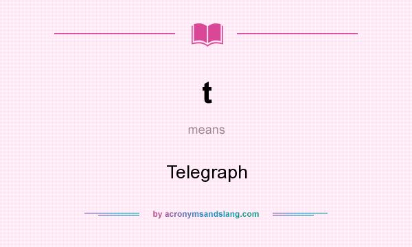 What does t mean? It stands for Telegraph