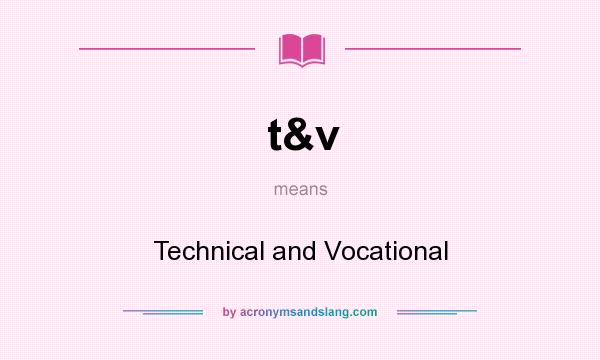 What does t&v mean? It stands for Technical and Vocational