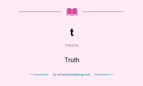 What does t mean? It stands for Truth