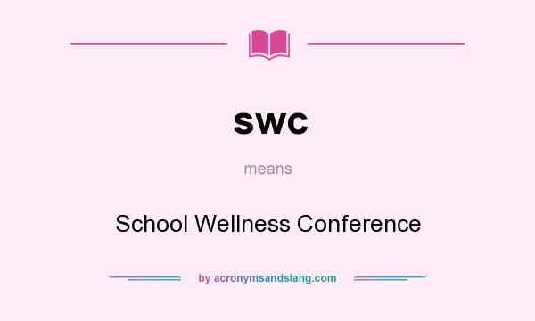 What does swc mean? It stands for School Wellness Conference