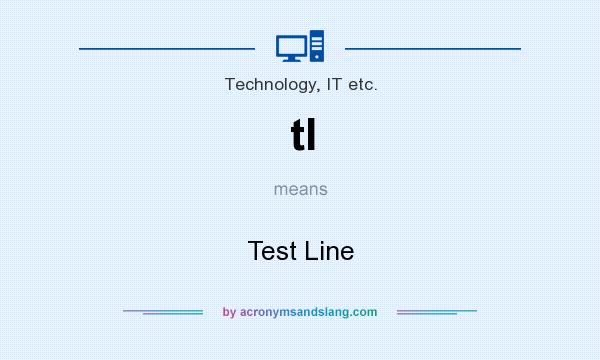 What does tl mean? It stands for Test Line