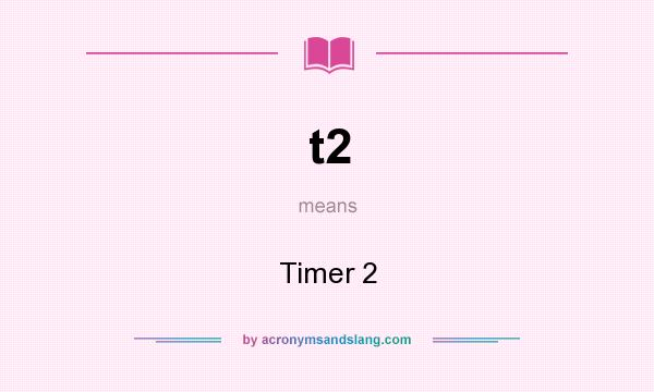 What does t2 mean? It stands for Timer 2