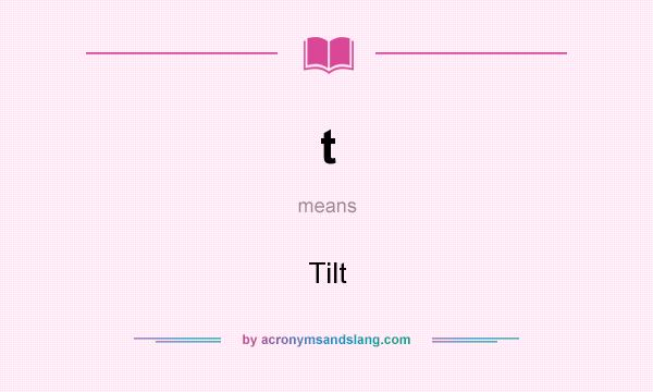 What does t mean? It stands for Tilt