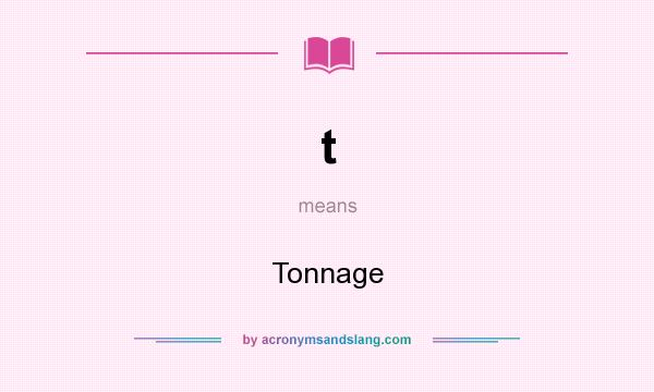What does t mean? It stands for Tonnage