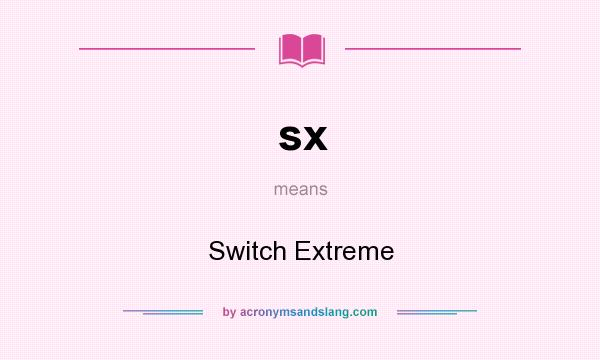 What does sx mean? It stands for Switch Extreme