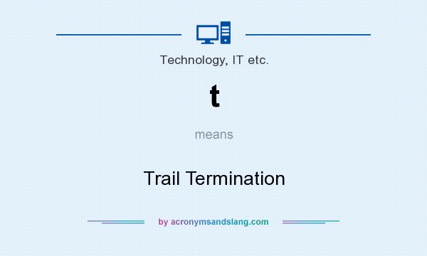 What does t mean? It stands for Trail Termination