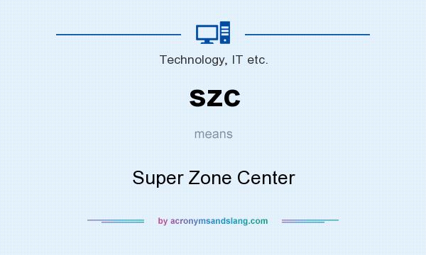 What does szc mean? It stands for Super Zone Center