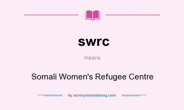 What does swrc mean? It stands for Somali Women`s Refugee Centre