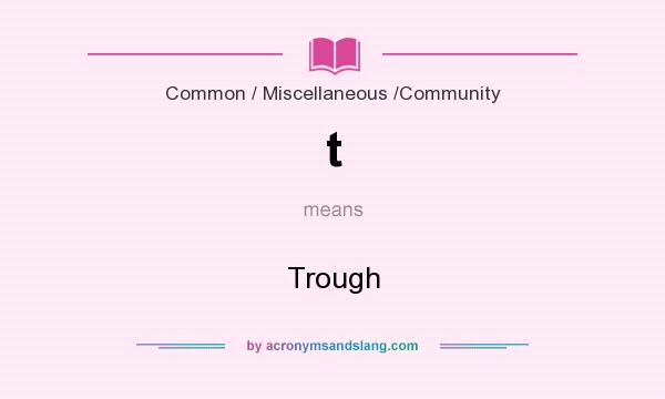What does t mean? It stands for Trough