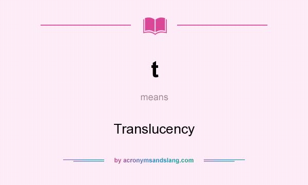 What does t mean? It stands for Translucency