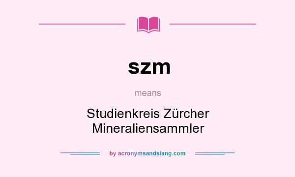 What does szm mean? It stands for Studienkreis Zürcher Mineraliensammler