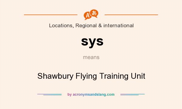 What does sys mean? It stands for Shawbury Flying Training Unit