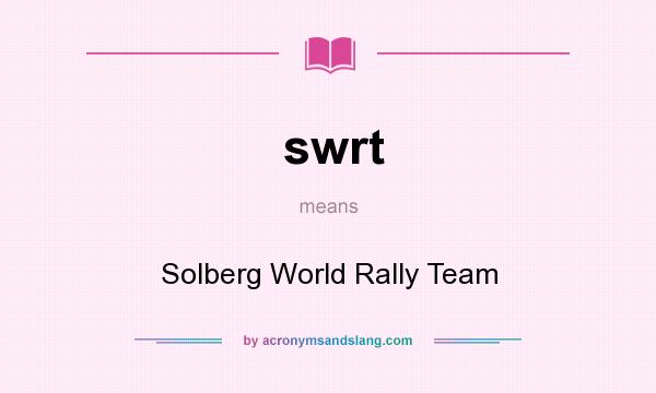 What does swrt mean? It stands for Solberg World Rally Team