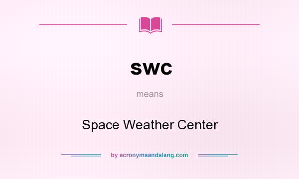What does swc mean? It stands for Space Weather Center