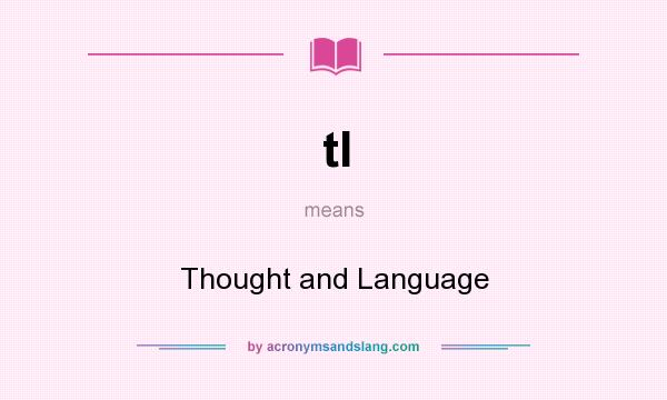 What does tl mean? It stands for Thought and Language