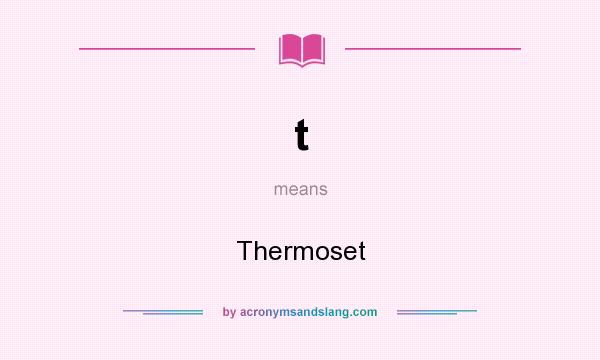 What does t mean? It stands for Thermoset
