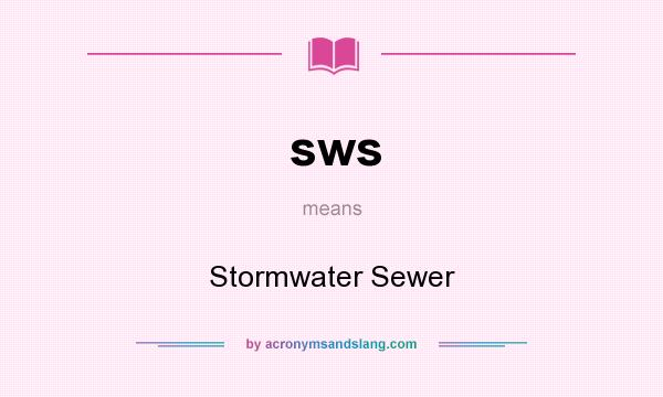 What does sws mean? It stands for Stormwater Sewer