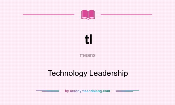 What does tl mean? It stands for Technology Leadership
