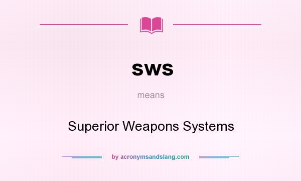 What does sws mean? It stands for Superior Weapons Systems