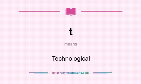 What does t mean? It stands for Technological