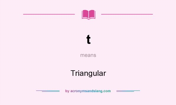 What does t mean? It stands for Triangular