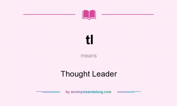 What does tl mean? It stands for Thought Leader