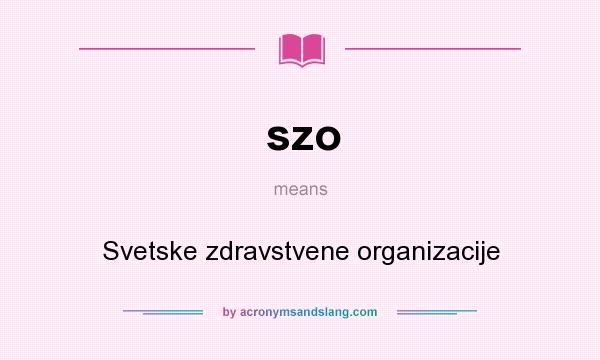 What does szo mean? It stands for Svetske zdravstvene organizacije