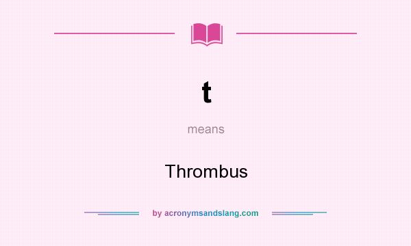 What does t mean? It stands for Thrombus