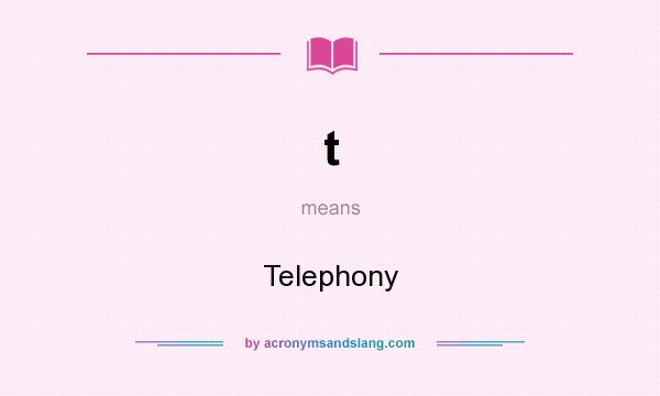 What does t mean? It stands for Telephony