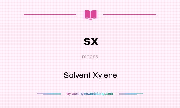 What does sx mean? It stands for Solvent Xylene