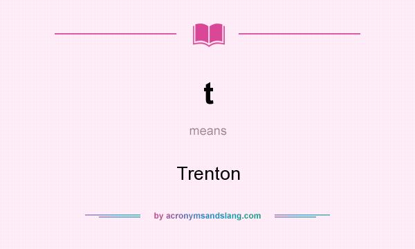 What does t mean? It stands for Trenton