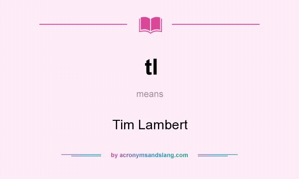 What does tl mean? It stands for Tim Lambert