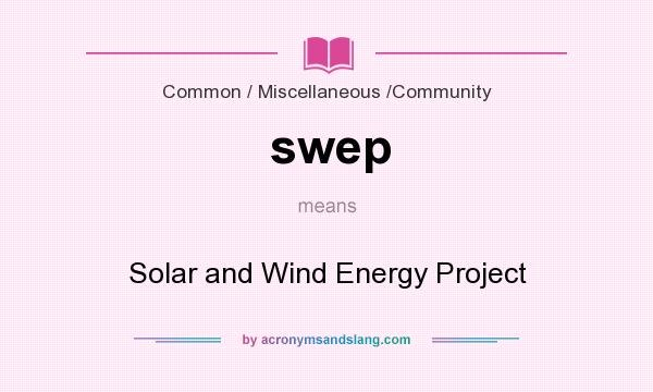 What does swep mean? It stands for Solar and Wind Energy Project