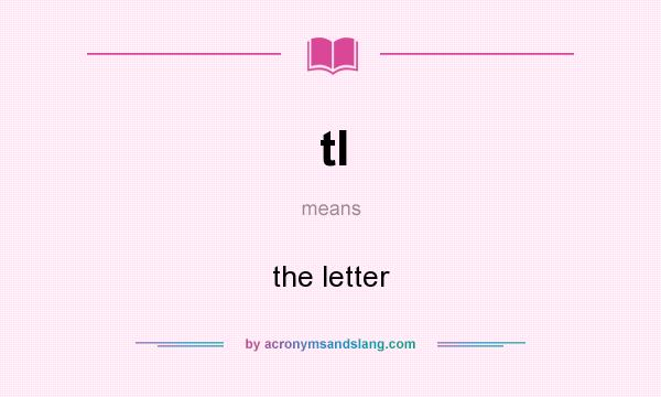 What does tl mean? It stands for the letter
