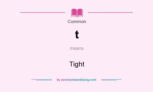 What does t mean? It stands for Tight