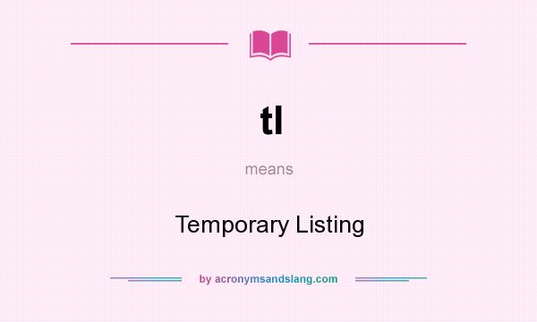 What does tl mean? It stands for Temporary Listing