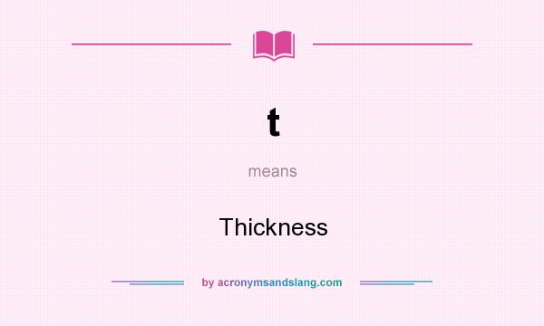 What does t mean? It stands for Thickness