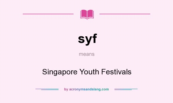 What does syf mean? It stands for Singapore Youth Festivals